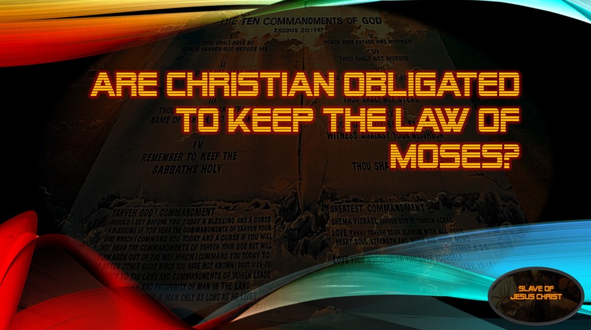 Are Christian Obligated to Keep the Law of&nbsp;Moses?