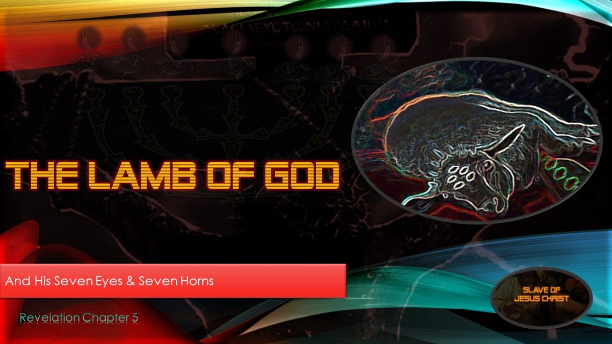Eschatology: Pt. 8 – The Lamb of God – And His Seven Eyes & Seven&nbsp;Horns